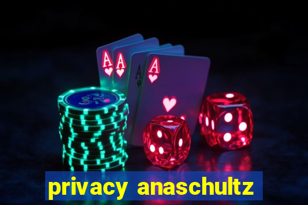 privacy anaschultz